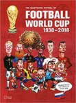 Football World Cup 1930-2018 (The Illustrated History)