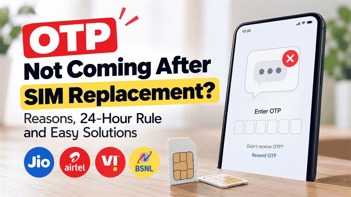 OTP Not Coming After SIM Replacement? Reasons, 24-Hour Rule and Solutions